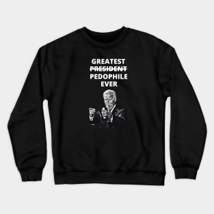 Greatest Pedophile Ever (Joe Biden) Crewneck Sweatshirt